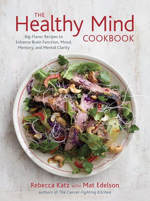 Title details for The Healthy Mind Cookbook by Rebecca Katz - Available